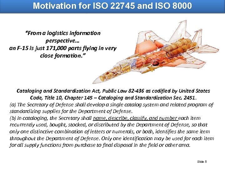 Motivation for ISO 22745 and ISO 8000 “From a logistics information perspective… an F-15