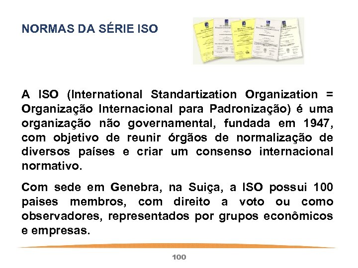 NORMAS DA SÉRIE ISO A ISO (International Standartization Organization = Organização Internacional para Padronização)