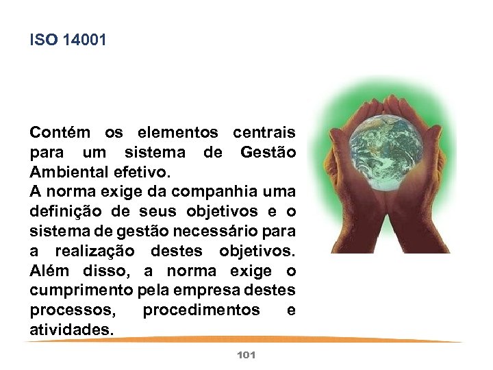 ISO 14001 Contém os elementos centrais para um sistema de Gestão Ambiental efetivo. A