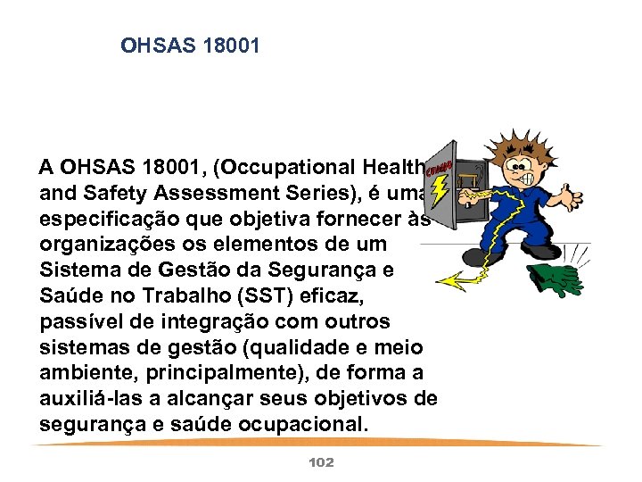 OHSAS 18001 A OHSAS 18001, (Occupational Health and Safety Assessment Series), é uma especificação