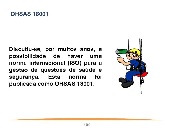 OHSAS 18001 Discutiu-se, por muitos anos, a possibilidade de haver uma norma internacional (ISO)