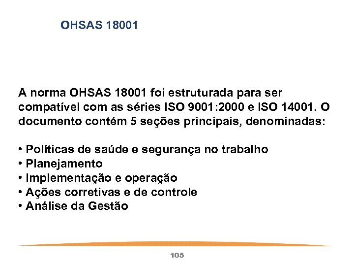 OHSAS 18001 A norma OHSAS 18001 foi estruturada para ser compatível com as séries