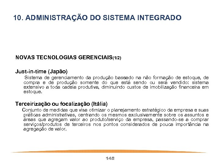 10. ADMINISTRAÇÃO DO SISTEMA INTEGRADO NOVAS TECNOLOGIAS GERENCIAIS(1/2) Just-in-time (Japão) Sistema de gerenciamento da