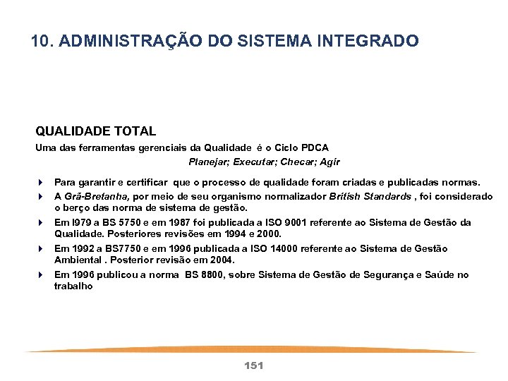 10. ADMINISTRAÇÃO DO SISTEMA INTEGRADO QUALIDADE TOTAL Uma das ferramentas gerenciais da Qualidade é