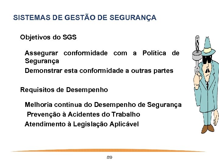 SISTEMAS DE GESTÃO DE SEGURANÇA Objetivos do SGS Assegurar conformidade com a Política de