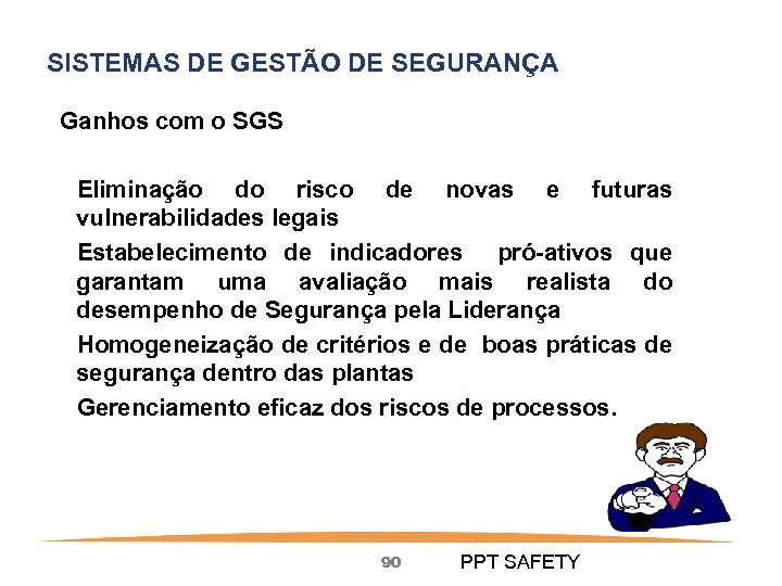 SISTEMAS DE GESTÃO DE SEGURANÇA Ganhos com o SGS Eliminação do risco de novas