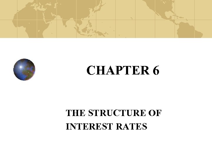 CHAPTER 6 THE STRUCTURE OF INTEREST RATES 