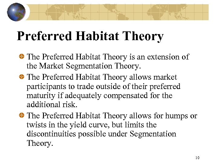 Preferred Habitat Theory The Preferred Habitat Theory is an extension of the Market Segmentation