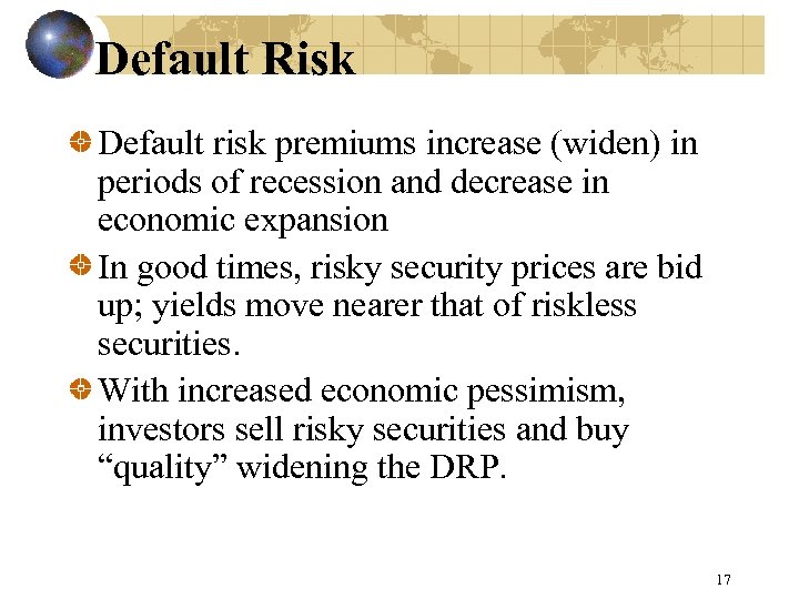 Default Risk Default risk premiums increase (widen) in periods of recession and decrease in
