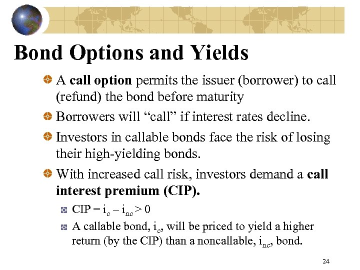 Bond Options and Yields A call option permits the issuer (borrower) to call (refund)