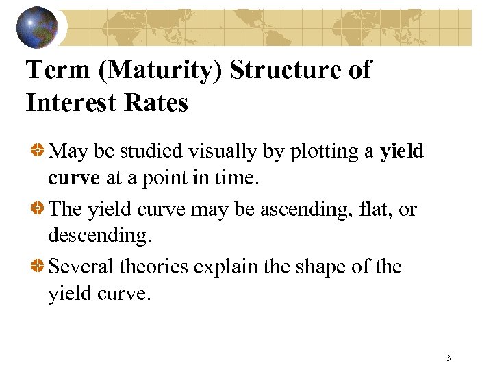 Term (Maturity) Structure of Interest Rates May be studied visually by plotting a yield