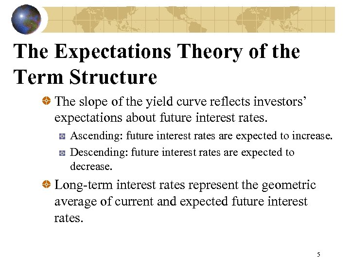 The Expectations Theory of the Term Structure The slope of the yield curve reflects