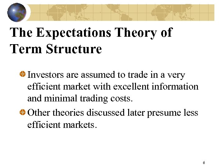 The Expectations Theory of Term Structure Investors are assumed to trade in a very