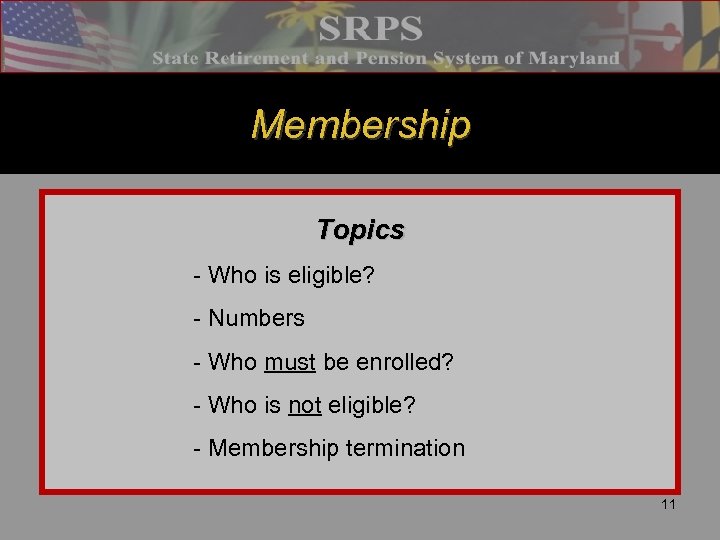 Membership Topics - Who is eligible? - Numbers - Who must be enrolled? -