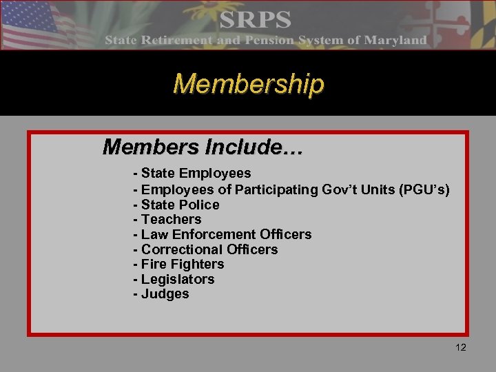 Membership Members Include… - State Employees - Employees of Participating Gov’t Units (PGU’s) -