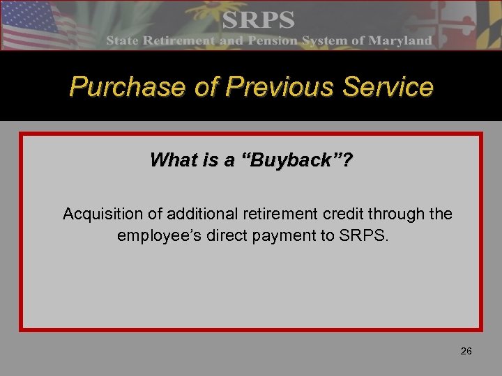 Purchase of Previous Service What is a “Buyback”? Acquisition of additional retirement credit through