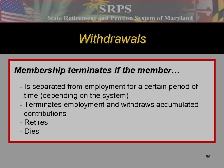 Withdrawals Membership terminates if the member… - Is separated from employment for a certain