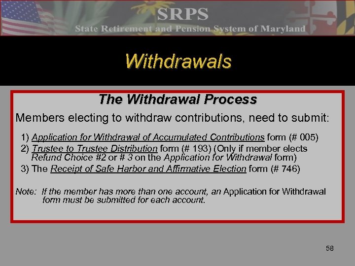 Withdrawals The Withdrawal Process Members electing to withdraw contributions, need to submit: 1) Application