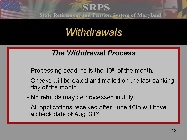 Withdrawals The Withdrawal Process - Processing deadline is the 10 th of the month.