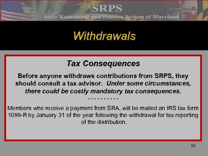 Withdrawals Tax Consequences Before anyone withdraws contributions from SRPS, they should consult a tax