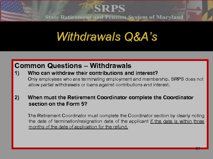Withdrawals Q&A’s Common Questions – Withdrawals 1) Who can withdraw their contributions and interest?
