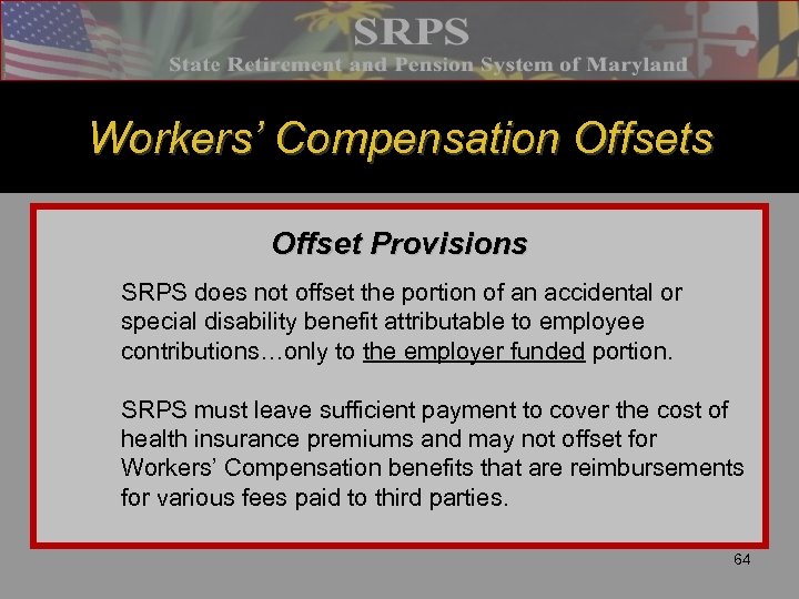 Workers’ Compensation Offsets Offset Provisions SRPS does not offset the portion of an accidental