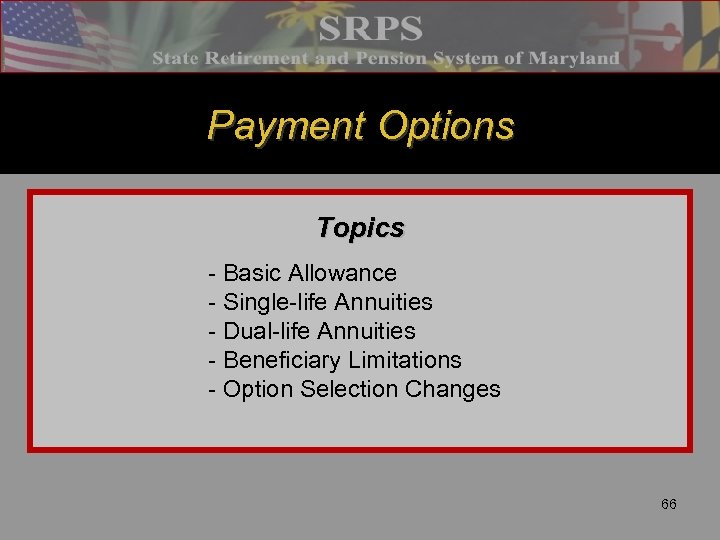 Payment Options Topics - Basic Allowance - Single-life Annuities - Dual-life Annuities - Beneficiary