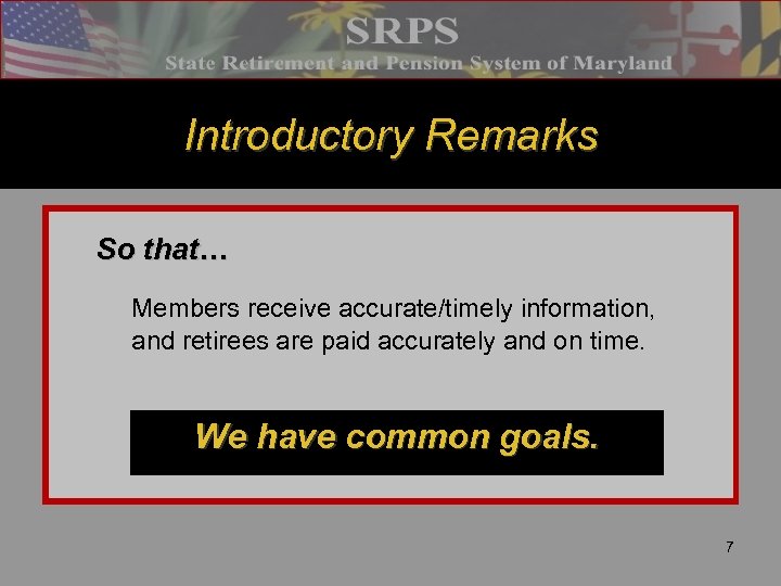 Introductory Remarks So that… Members receive accurate/timely information, and retirees are paid accurately and