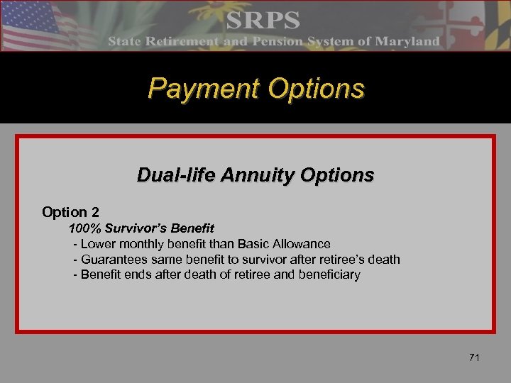 Payment Options Dual-life Annuity Options Option 2 100% Survivor’s Benefit - Lower monthly benefit