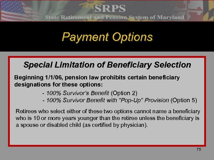 Payment Options Special Limitation of Beneficiary Selection Beginning 1/1/06, pension law prohibits certain beneficiary