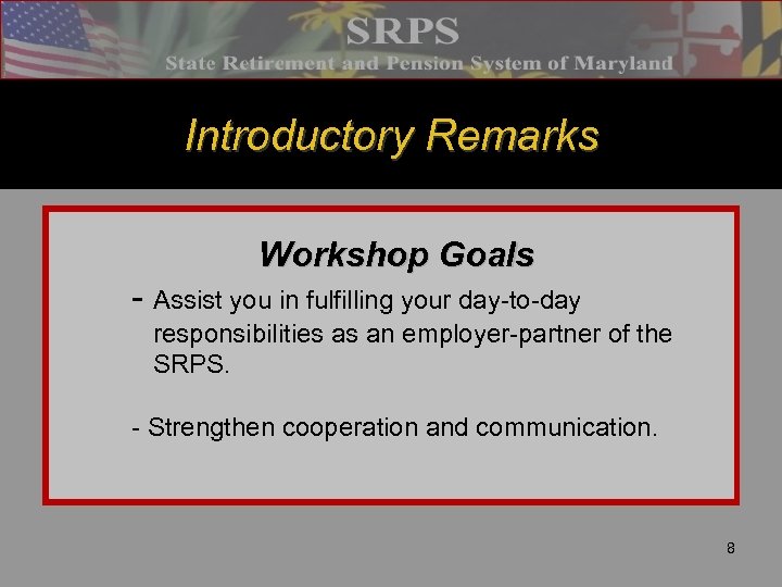Introductory Remarks Workshop Goals - Assist you in fulfilling your day-to-day responsibilities as an