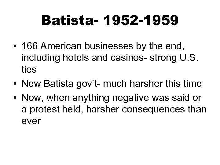 Batista- 1952 -1959 • 166 American businesses by the end, including hotels and casinos-