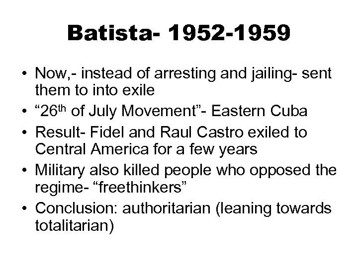 Batista- 1952 -1959 • Now, - instead of arresting and jailing- sent them to
