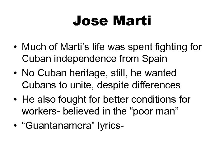 Jose Marti • Much of Marti’s life was spent fighting for Cuban independence from