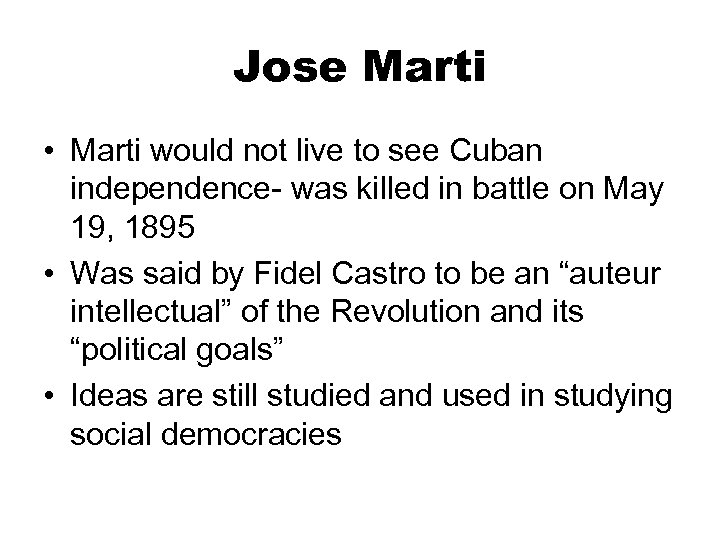 Jose Marti • Marti would not live to see Cuban independence- was killed in