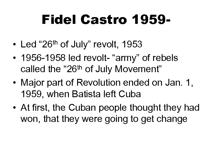 Fidel Castro 1959 • Led “ 26 th of July” revolt, 1953 • 1956