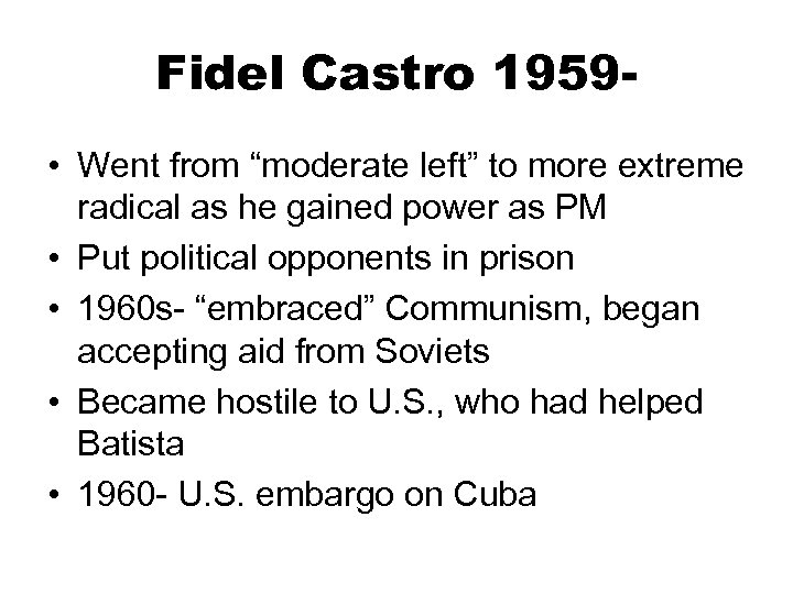 Fidel Castro 1959 • Went from “moderate left” to more extreme radical as he