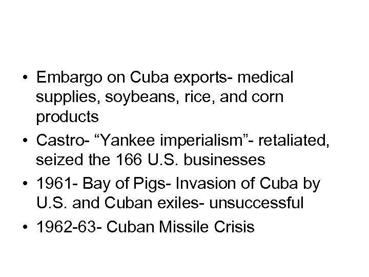  • Embargo on Cuba exports- medical supplies, soybeans, rice, and corn products •
