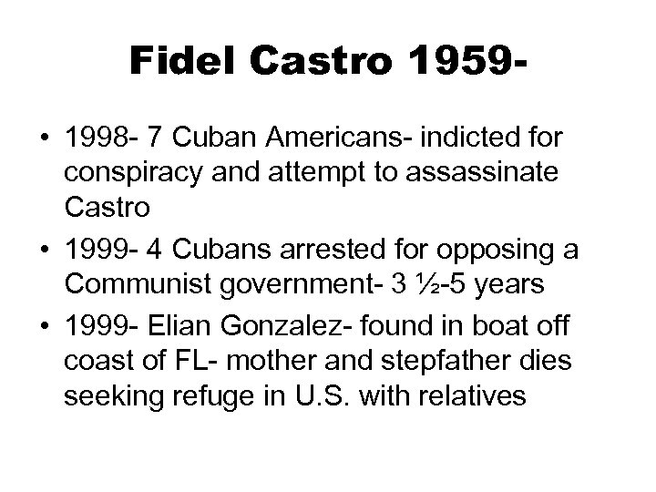 Fidel Castro 1959 • 1998 - 7 Cuban Americans- indicted for conspiracy and attempt