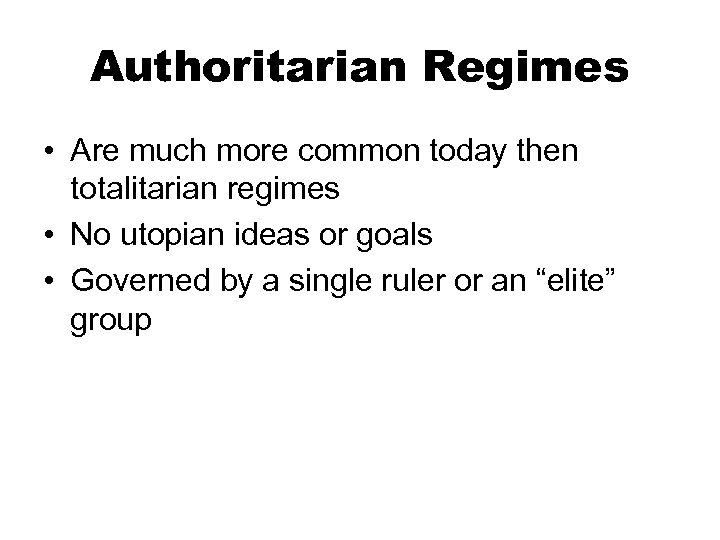 Authoritarian Regimes • Are much more common today then totalitarian regimes • No utopian