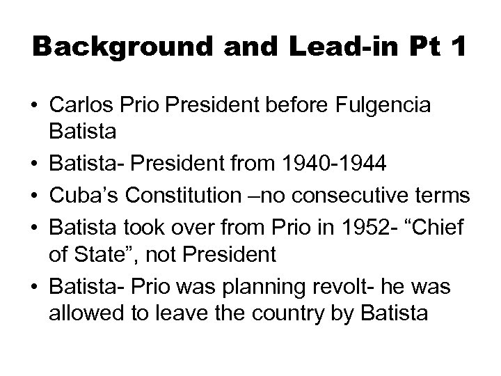 Background and Lead-in Pt 1 • Carlos Prio President before Fulgencia Batista • Batista-