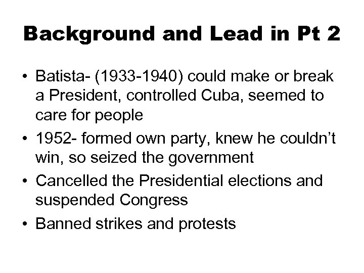 Background and Lead in Pt 2 • Batista- (1933 -1940) could make or break