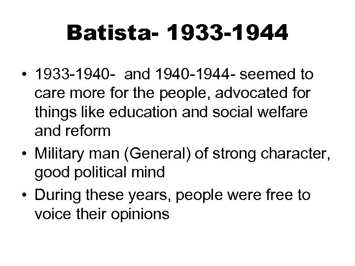 Batista- 1933 -1944 • 1933 -1940 - and 1940 -1944 - seemed to care