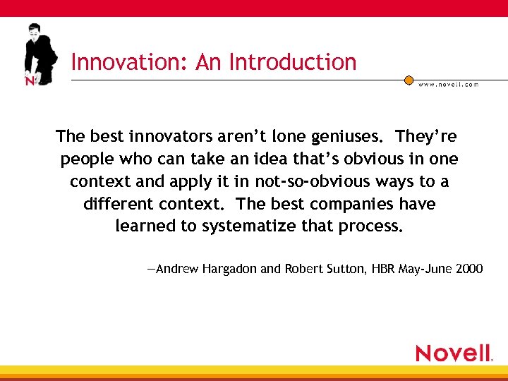 Innovation: An Introduction The best innovators aren’t lone geniuses. They’re people who can take