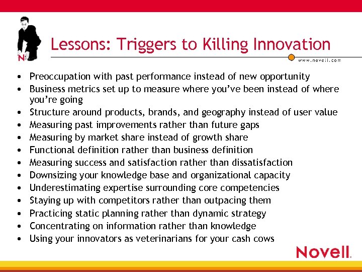 Lessons: Triggers to Killing Innovation • Preoccupation with past performance instead of new opportunity
