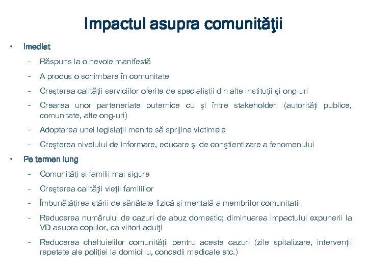 Impactul asupra comunităţii • Imediat – – A produs o schimbare în comunitate –