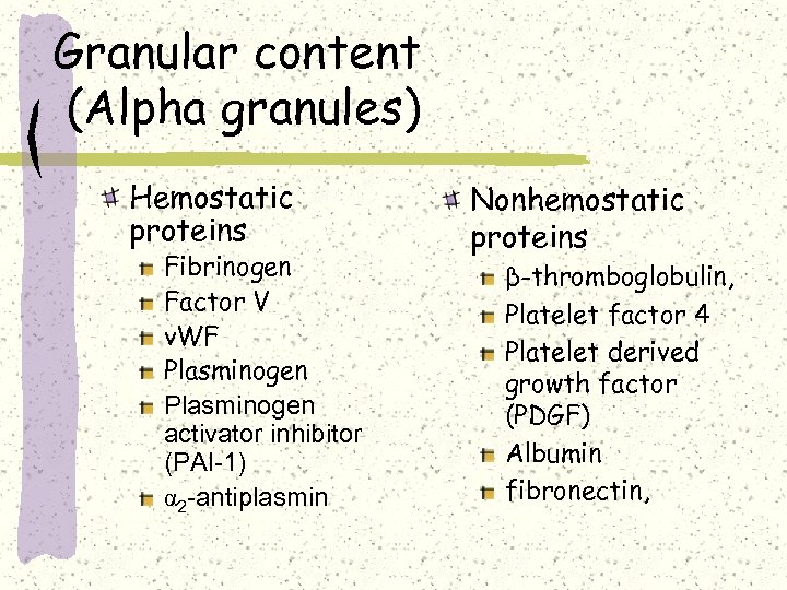 Granular content (Alpha granules) Hemostatic proteins Fibrinogen Factor V v. WF Plasminogen activator inhibitor
