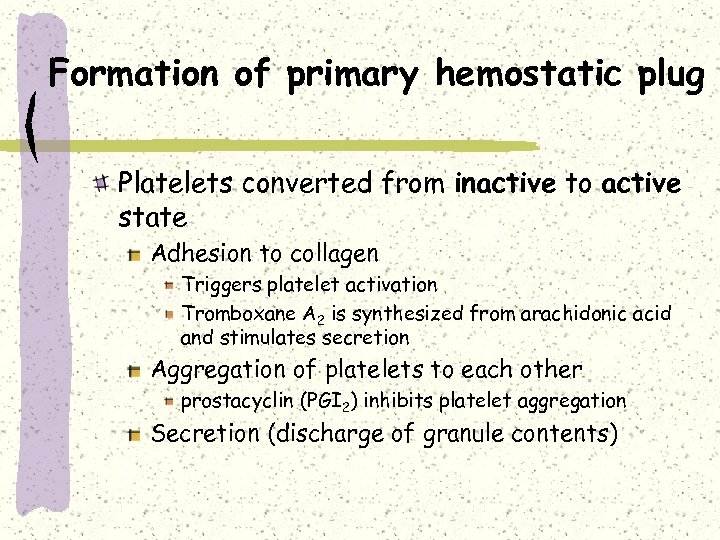 Formation of primary hemostatic plug Platelets converted from inactive to active state Adhesion to