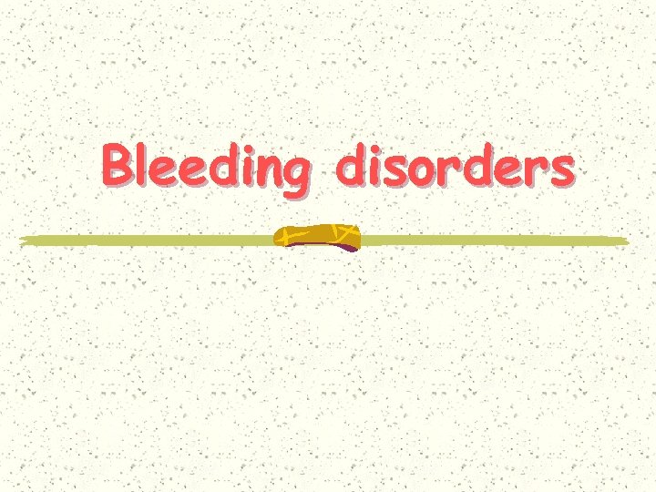 Bleeding disorders 