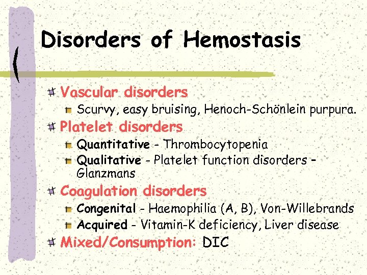 Disorders of Hemostasis Vascular disorders Scurvy, easy bruising, Henoch-Schönlein purpura. Platelet disorders Quantitative -